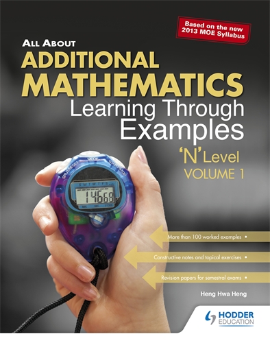 All About Additional Mathematics: Learning Through Examples 'N' Level Volume 1