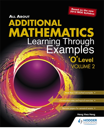 All About Additional Mathematics: Learning Through Examples 'O' Level Volume 2