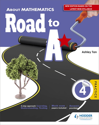 About Mathematics Road to A* Primary 4 Revised Edition