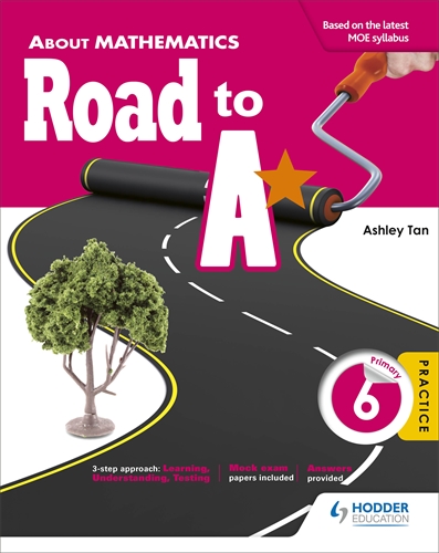 About Mathematics Road to A* Primary 6 Revised Edition