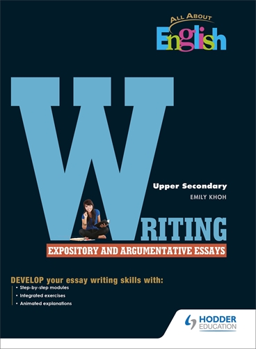 All About English Writing Expository and Argumentative Essays Upper Secondary
