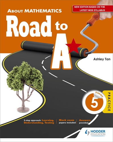 About Mathematics Road to A* Primary 5 Revised Edition